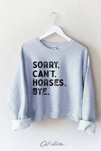 Sweatshirt| SORRY CAN'T HORSES BYE |Mid Graphic |