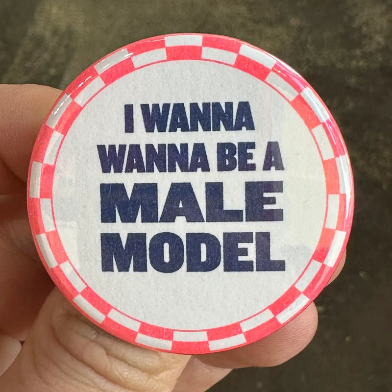 I Wanna Be A Male Model | Button