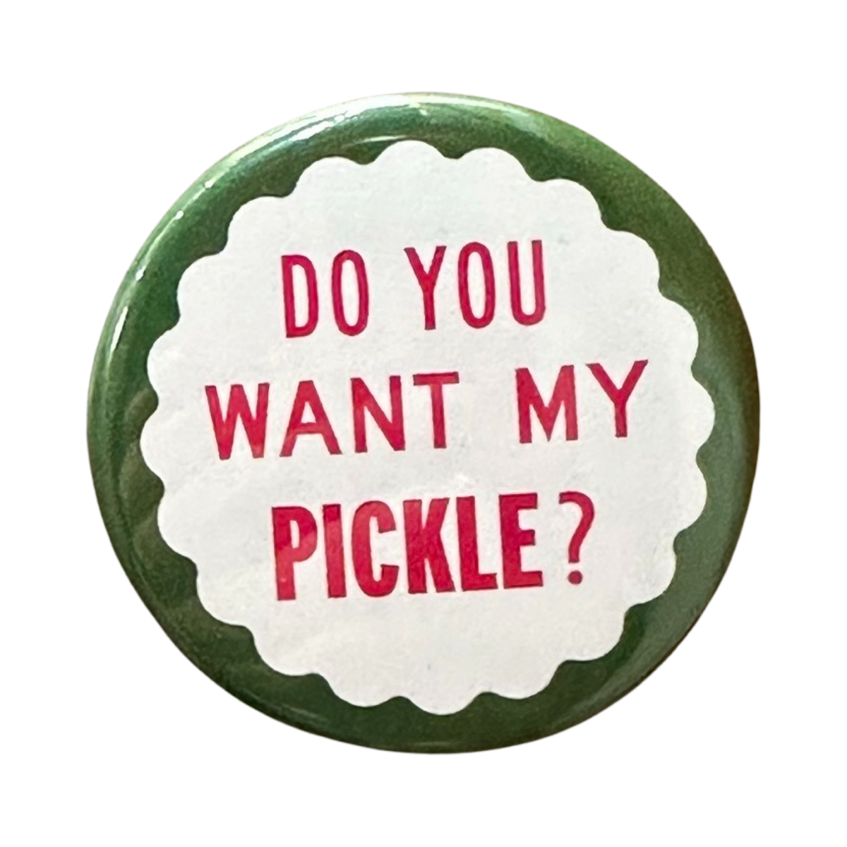 World Famous Original - Do You Want My Pickle? Button