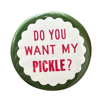 World Famous Original - Do You Want My Pickle? Button