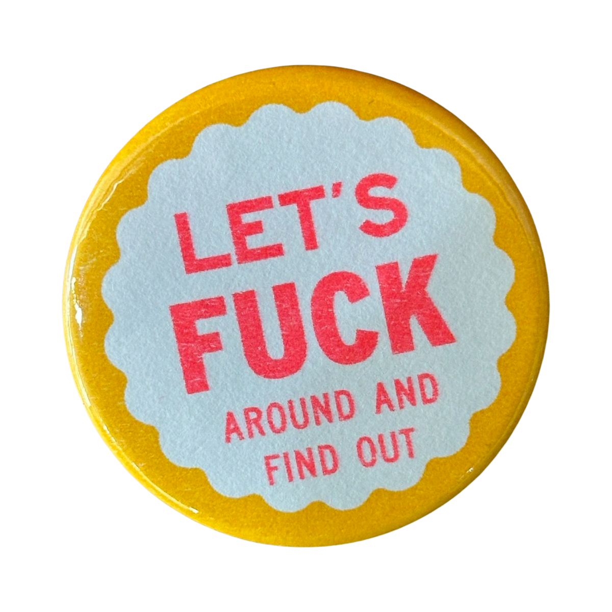 World Famous Original - Let's Fuck Around and Find Out Button