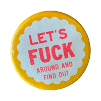 World Famous Original - Let's Fuck Around and Find Out Button