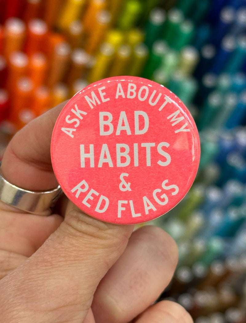 World Famous Original - Ask Me About My Bad Habits & Red Flags Button