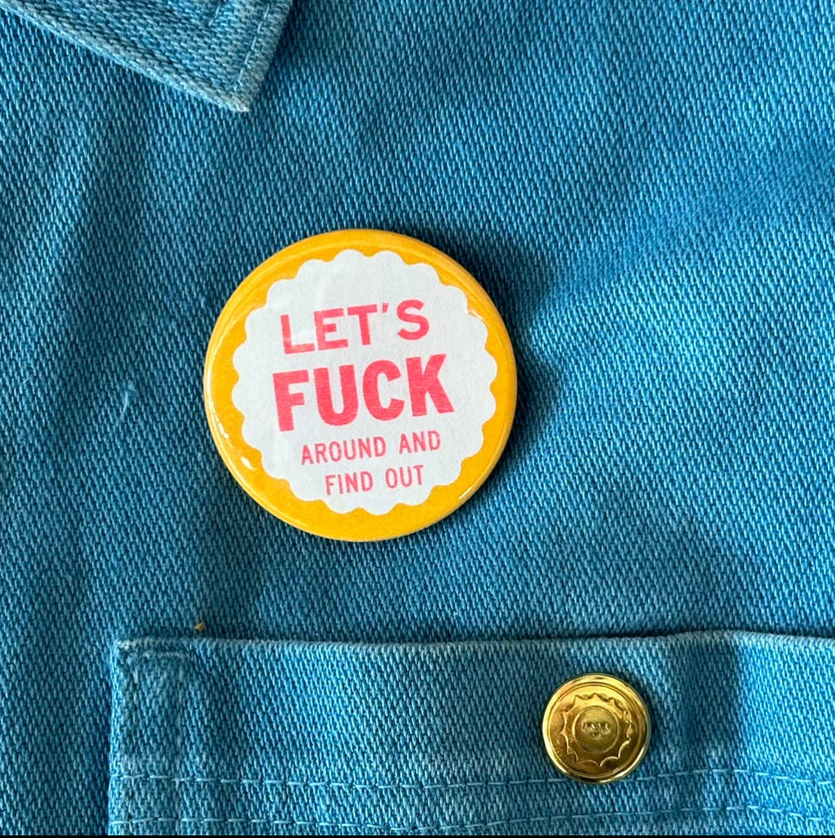 World Famous Original - Let's Fuck Around and Find Out Button