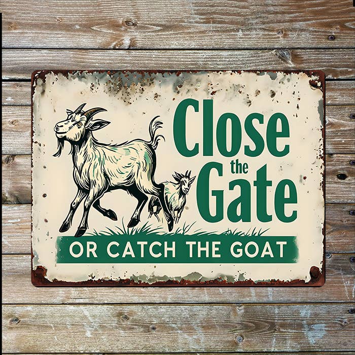 Close The Gate Or Catch The Goat | Aluminum Sign
