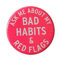 World Famous Original - Ask Me About My Bad Habits & Red Flags Button