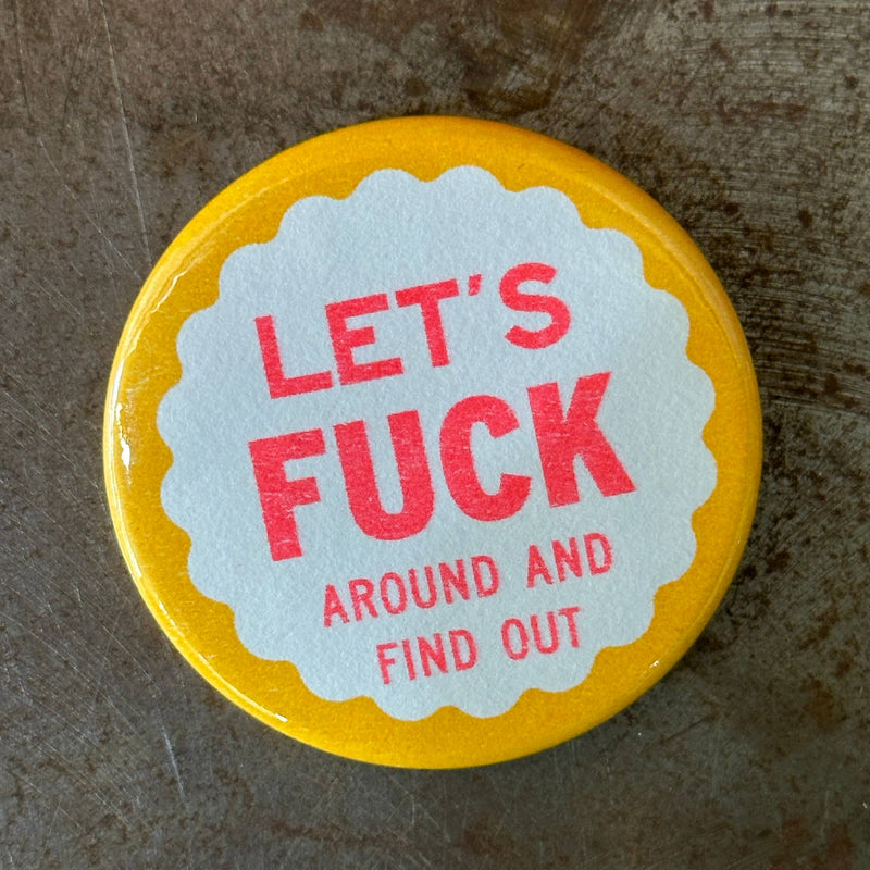 World Famous Original - Let's Fuck Around and Find Out Button
