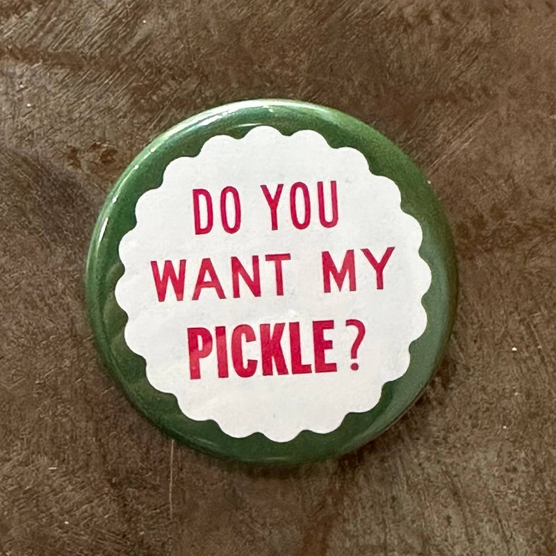 World Famous Original - Do You Want My Pickle? Button